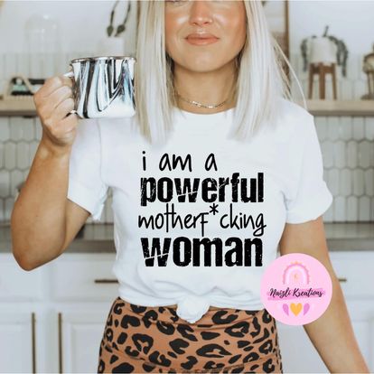I Am A Powerful Mother F*cking Woman Shirt