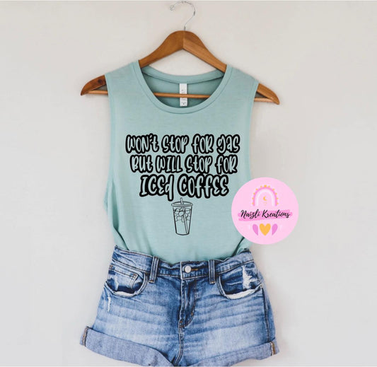 Won't Stop For Gas But Will Stop For Iced Coffee Shirt